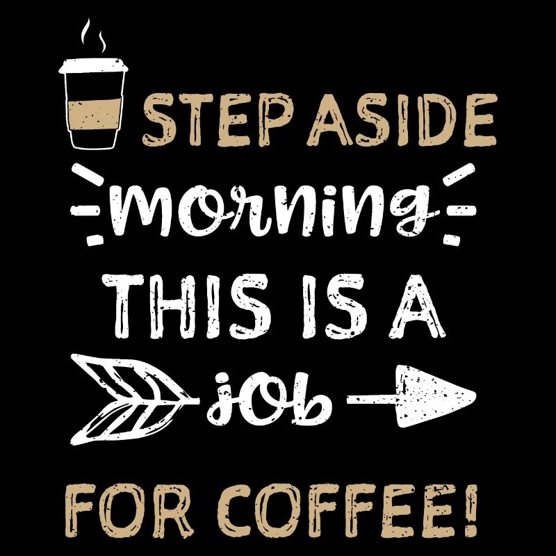 Step aside morning This is a job...