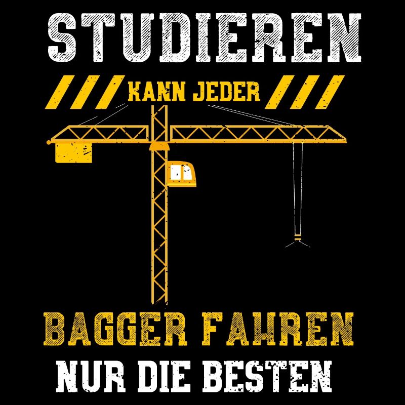 Studieren Kann Jeder Bagger Fahr...