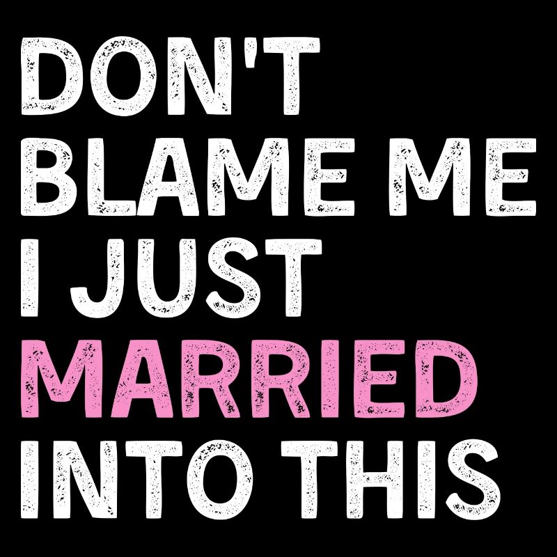 Don't Blame Me I Just Married Into This
