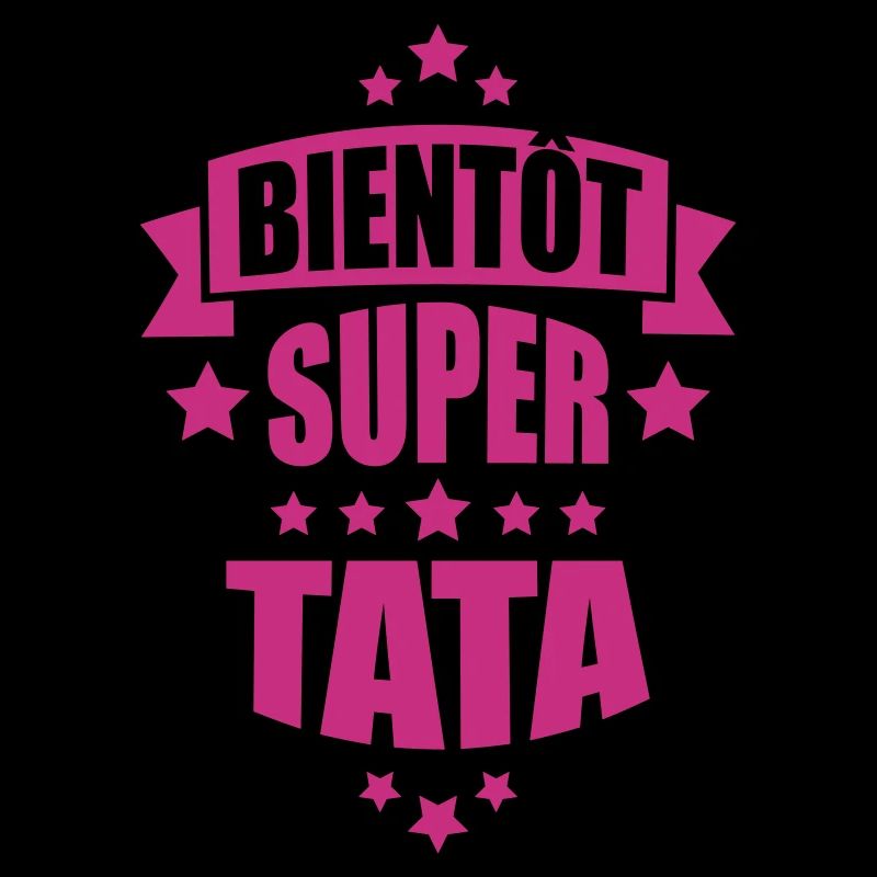 bientôt super tata