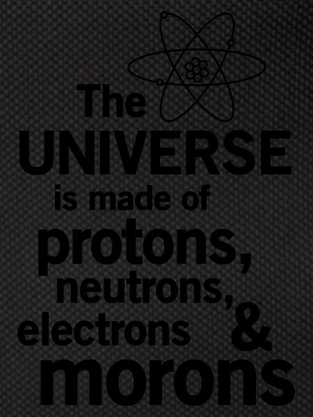 Protons,Neutrons,Electrons & Morons