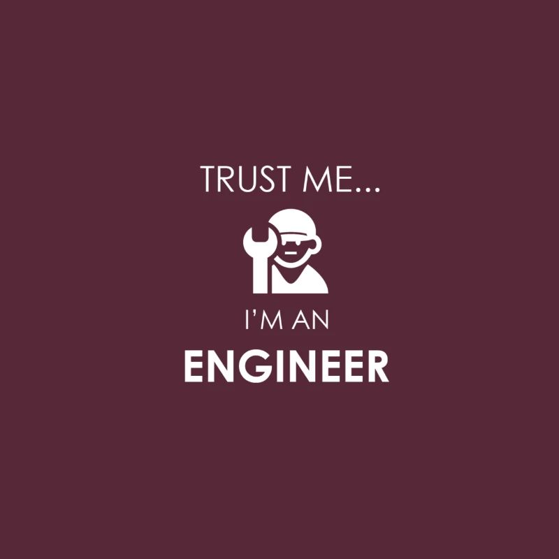Trust me ...I'M An Engineer/Crois moi je suis ingé