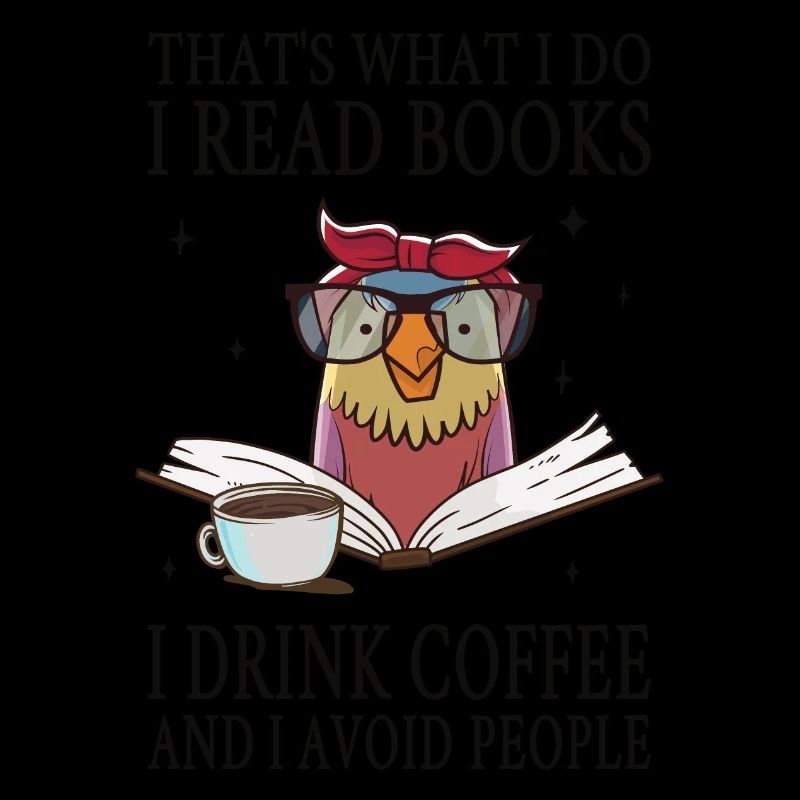 I read books I drink coffee and I avoid people
