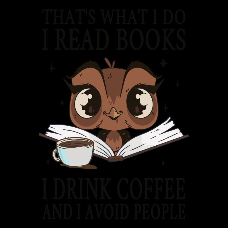 I read books I drink coffee and I avoid people