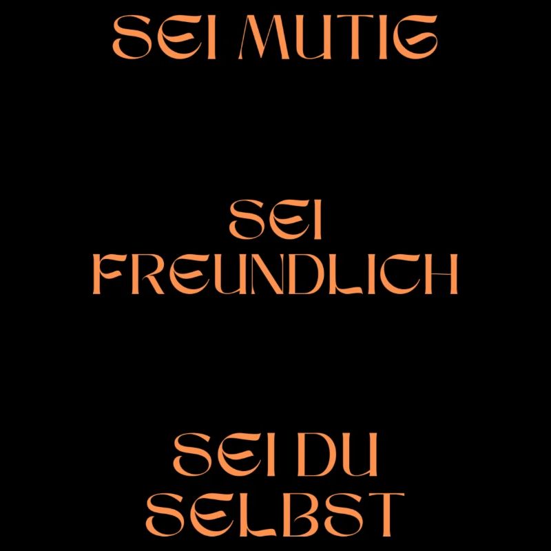 Sei mutig, sei freundlich, sei du selbst.