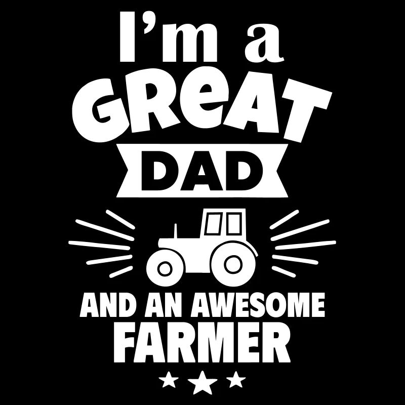 I'm a great dad and a strong farmer
