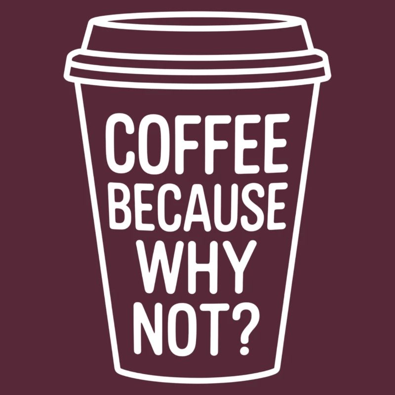 Coffee Because Why Not? Funny Coffee Cup Design