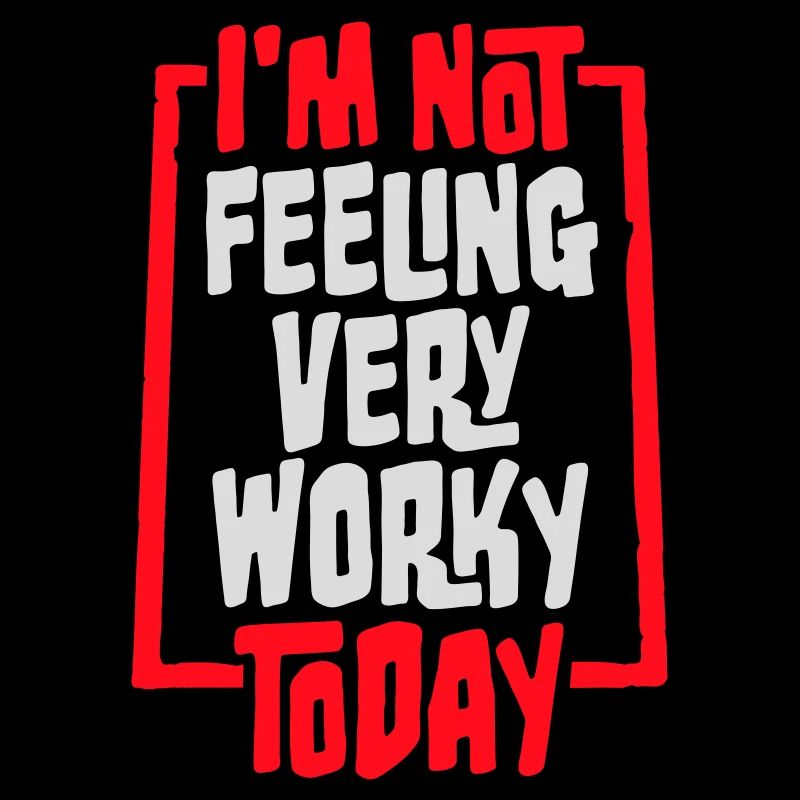 I'm Not Feeling Very Worky Today Faul Arbeit Humor