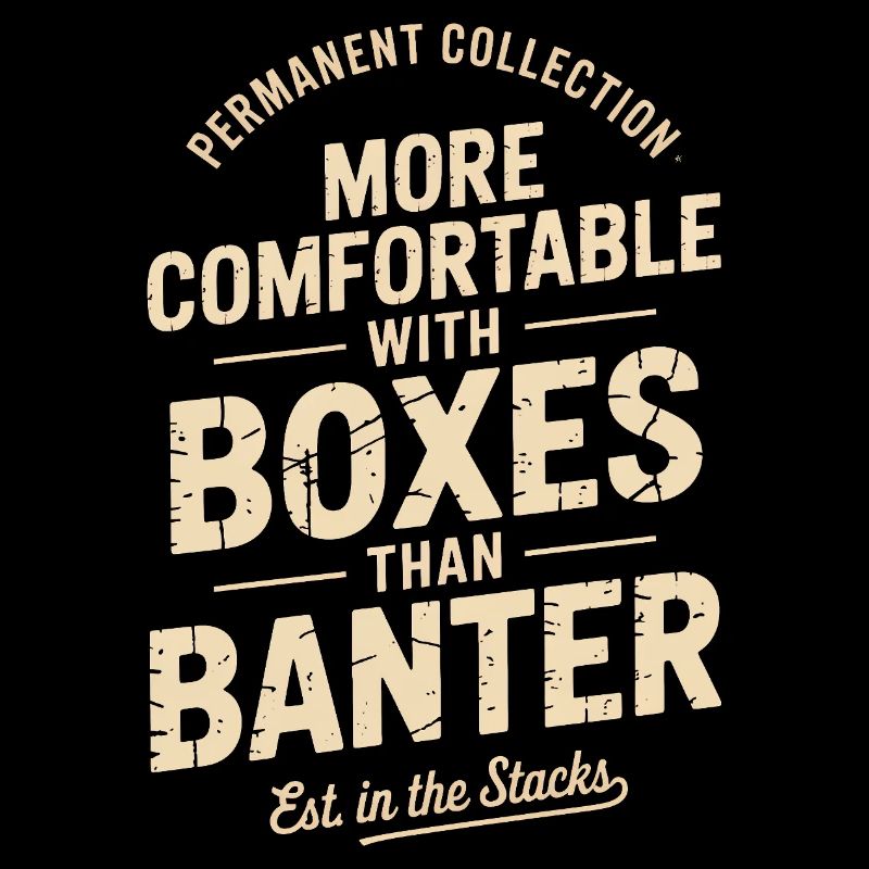 More Comfortable With Boxes Than Banter