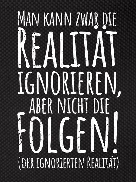 Realität ignoriere