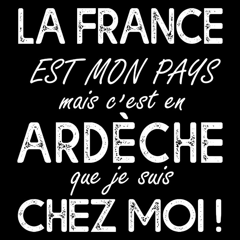 Ardéche c'est chez moi Humour pour ardéchois