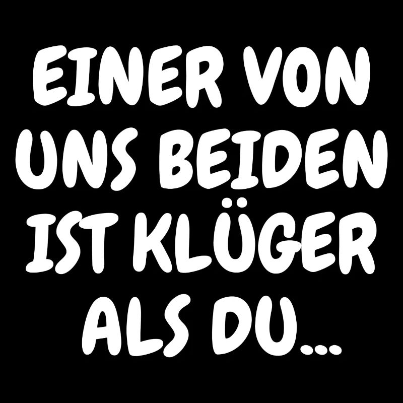 Einer von uns beiden ist klüger als du...
