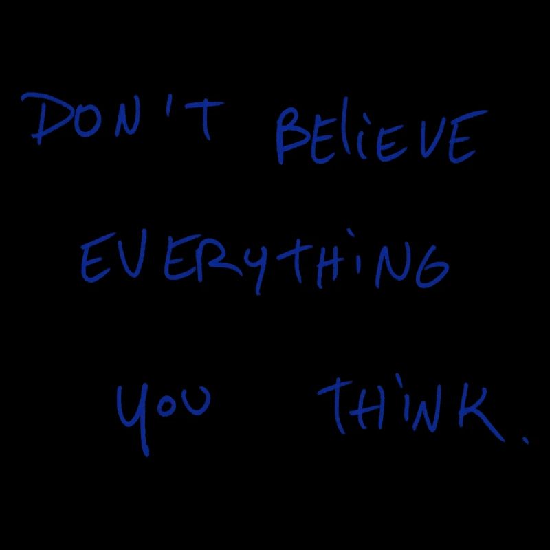 Don’t Believe Everything You Think.