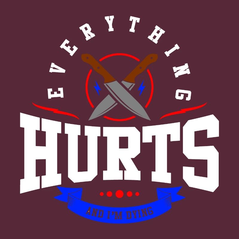Everything hurts and I die!