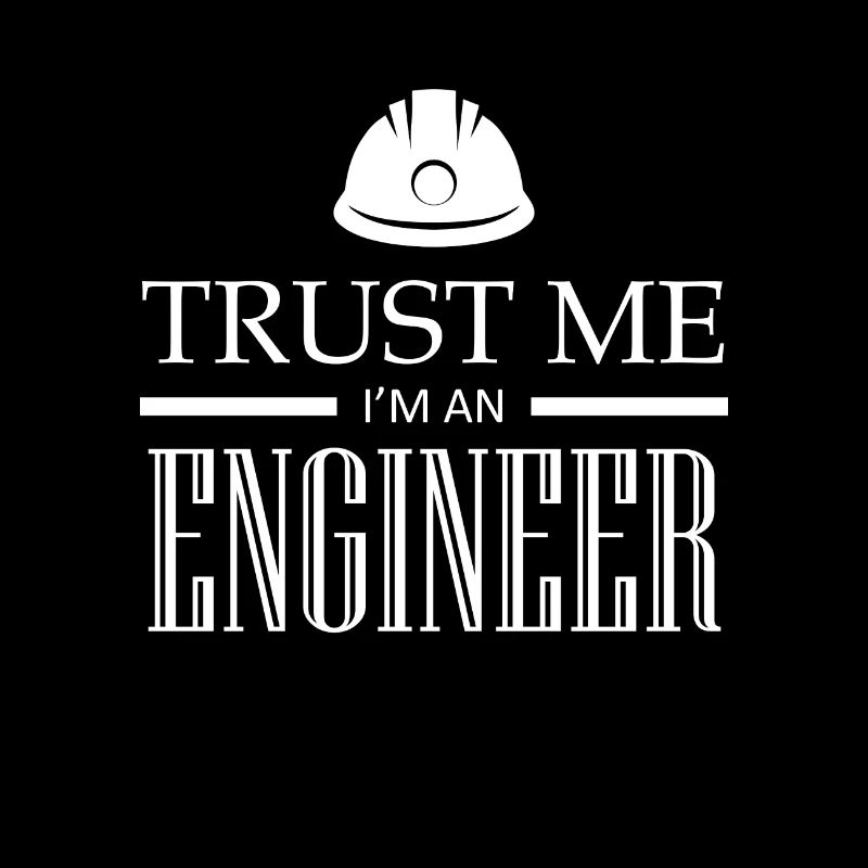 trust me i'm an engineer