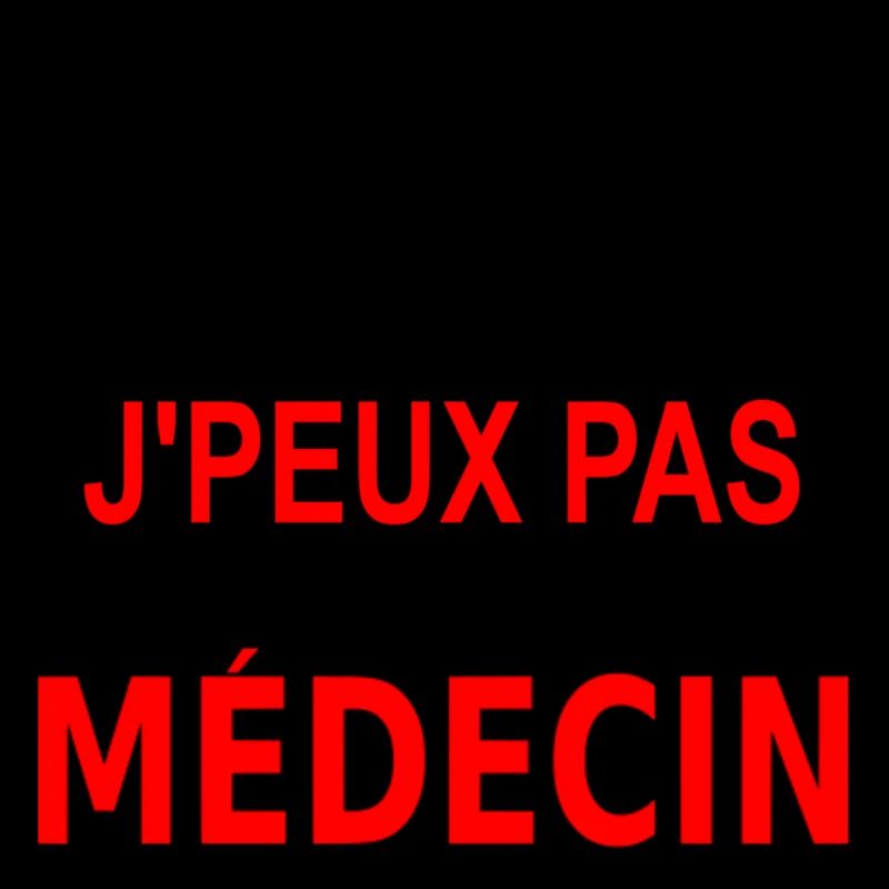 j'peux pas je suis médecin