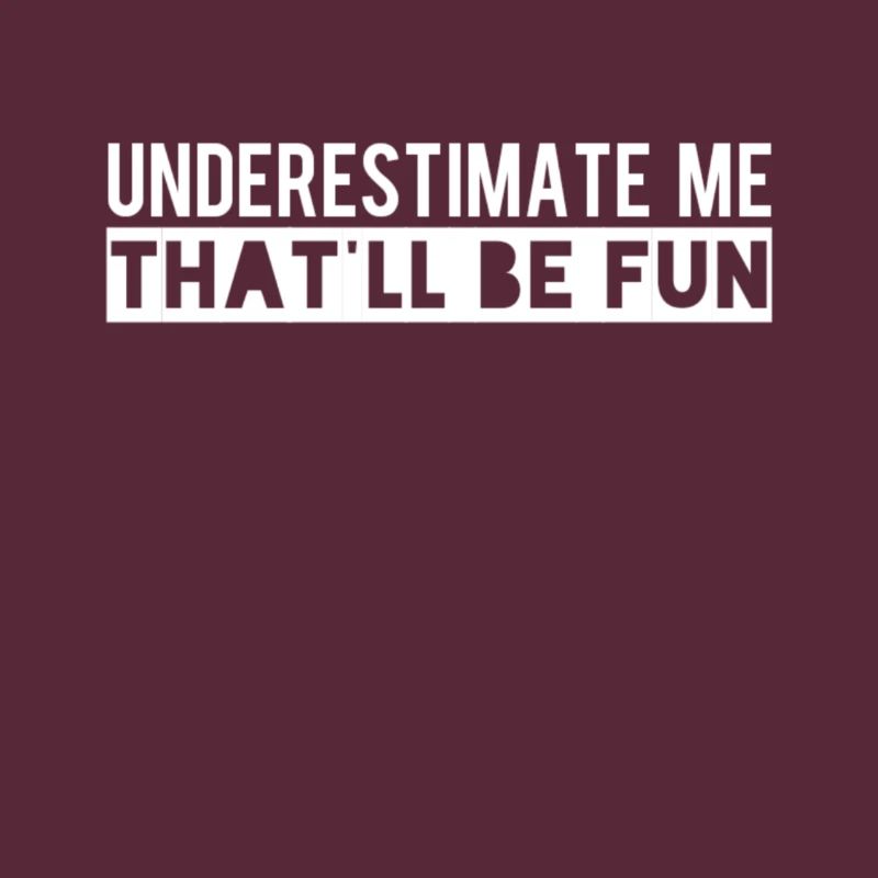 Underestimate me