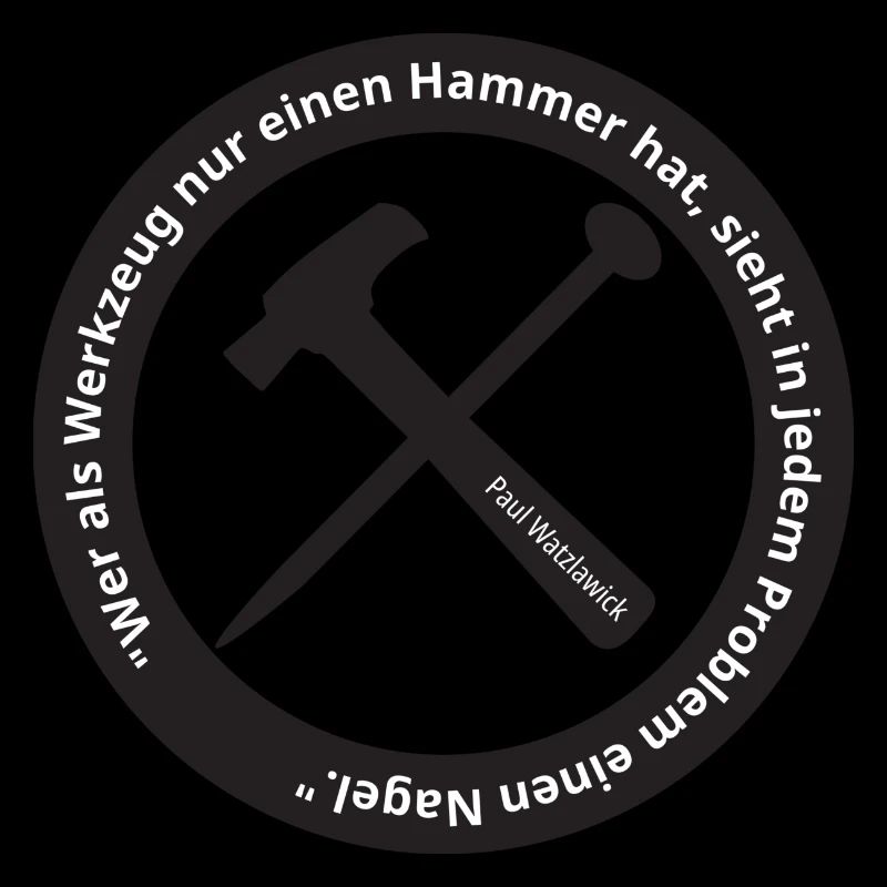 Wer als Werkzeug nur einen Hammer hat, ...