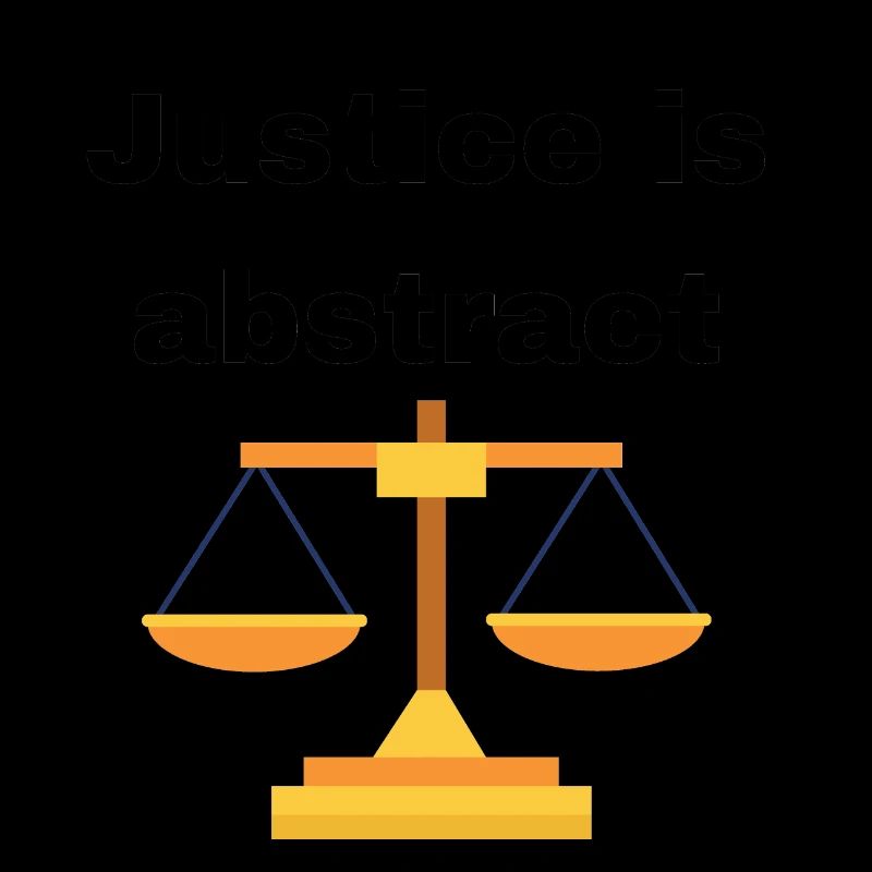 JUSTICE IS ABSTRACT
