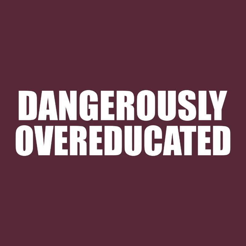 Dangerously overeducated Phd Student Geschenk