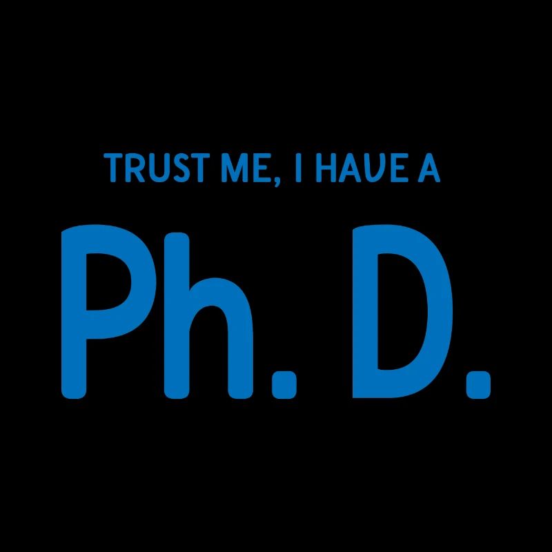 Trust me i have a phd Student Geschenk