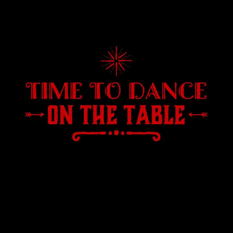 I also dance on tables