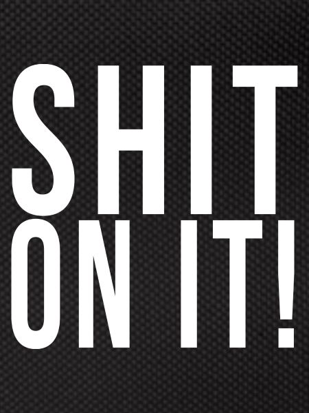 Shit on it!// Funny