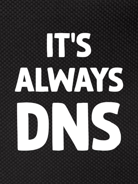 It's Always DNS