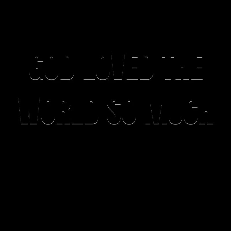 GOD LOVED THE WORLD