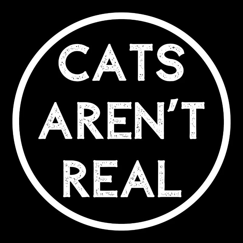 CATS AREN'T REAL