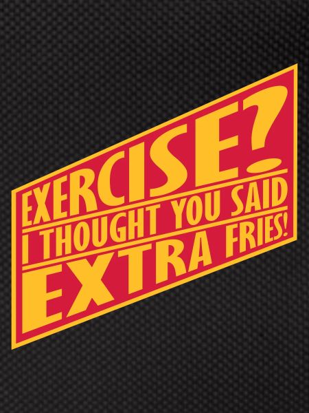 Exercise Extra Fries Zitat
