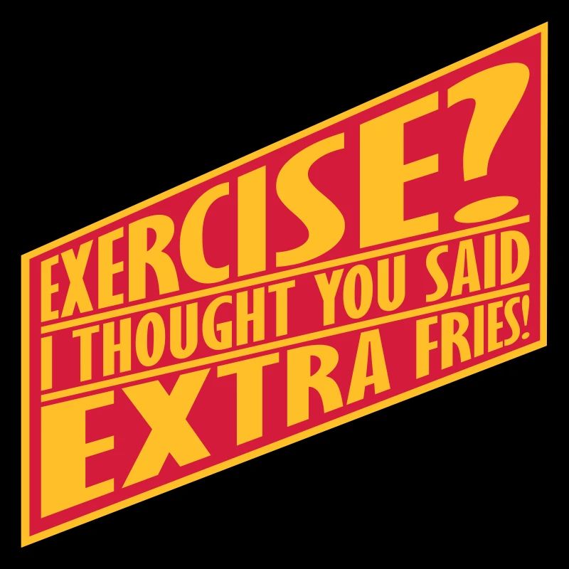 Exercise Extra Fries Zitat