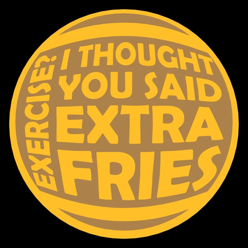 Exercise Extra Fries Zitat