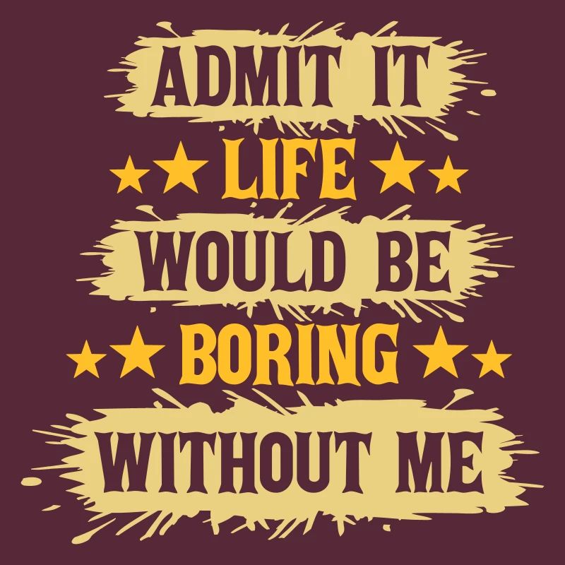 boring life without me