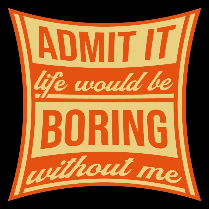 boring life without me