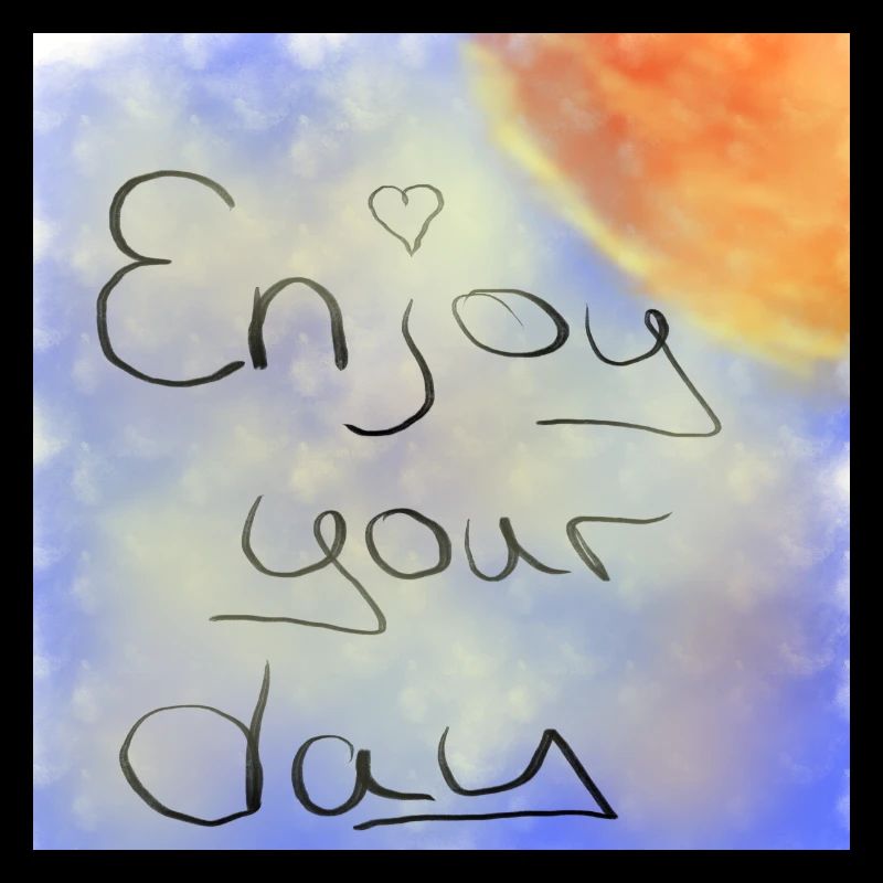 Enjoy your day