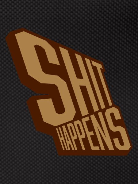 Shit happens relaxed motto