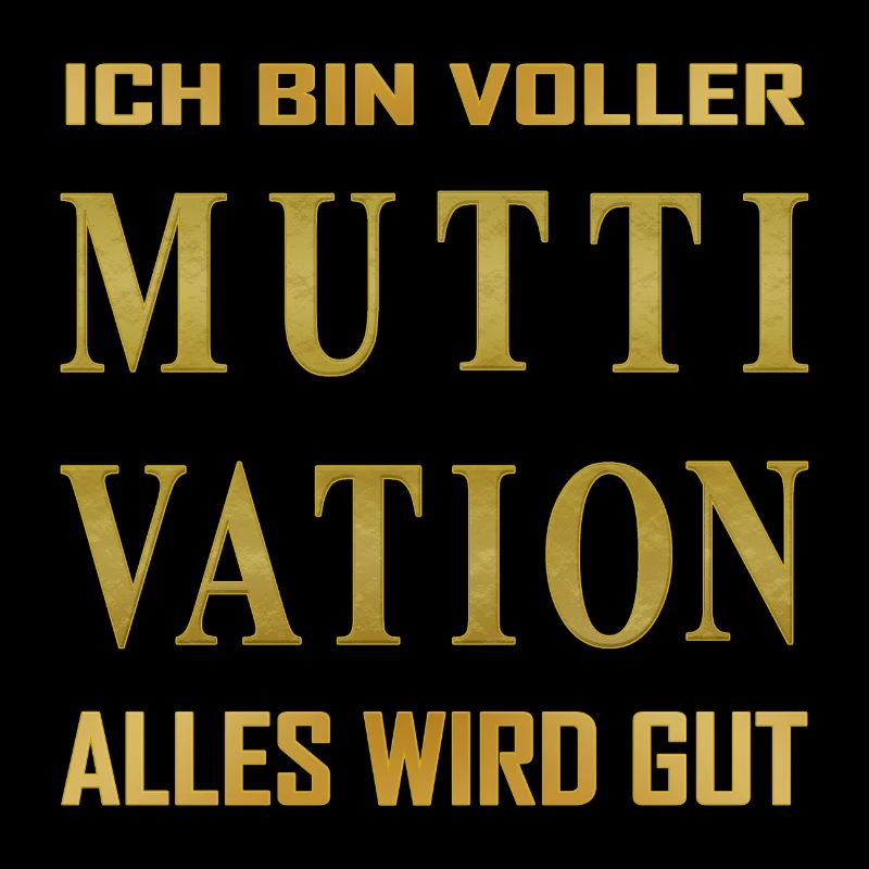 Ich bin voller - MUTTIVATION - alles wird Gut!