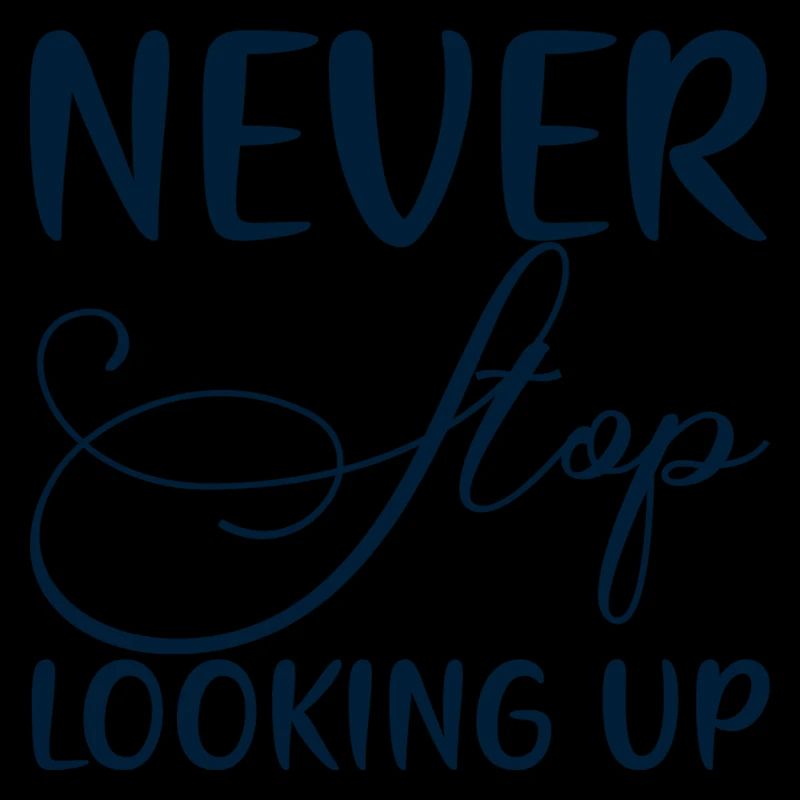 Never Stop Looking Up