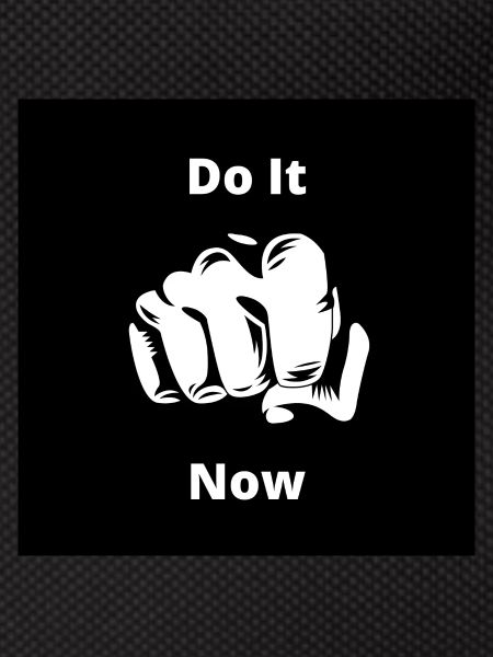Do it now