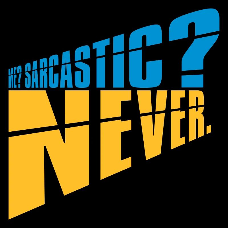 me sarcastic never Zitat