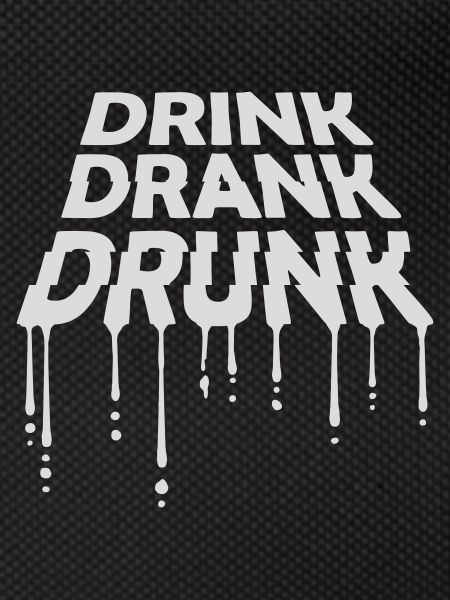 drink drank drunk Zitat