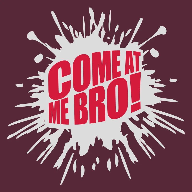 come at me bro