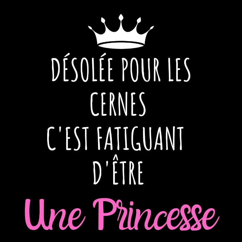 Désolée pour les cernes je suis une princesse