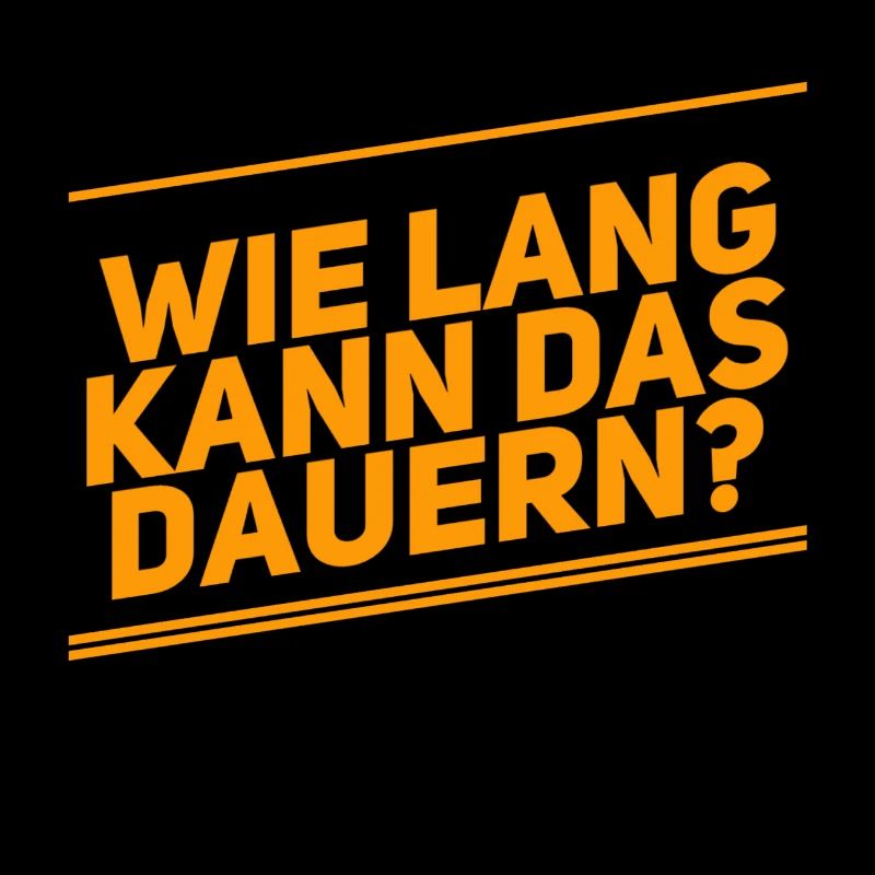 Dauert das lange?