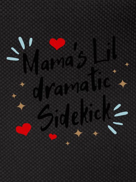 Mama´s lil dramatic Sidekick