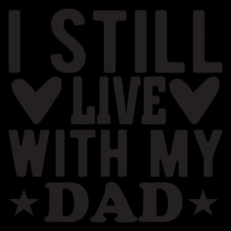 I still live with my Dad