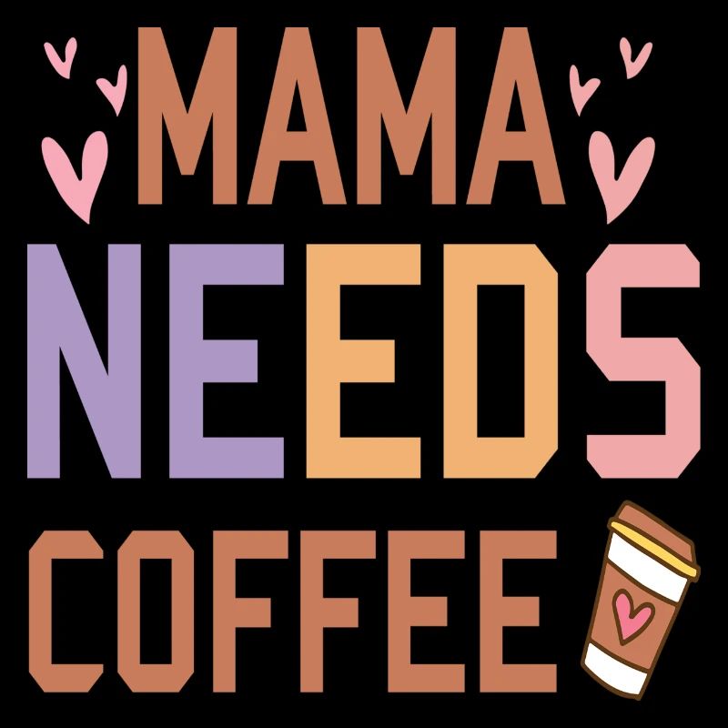 Mama needs Coffee