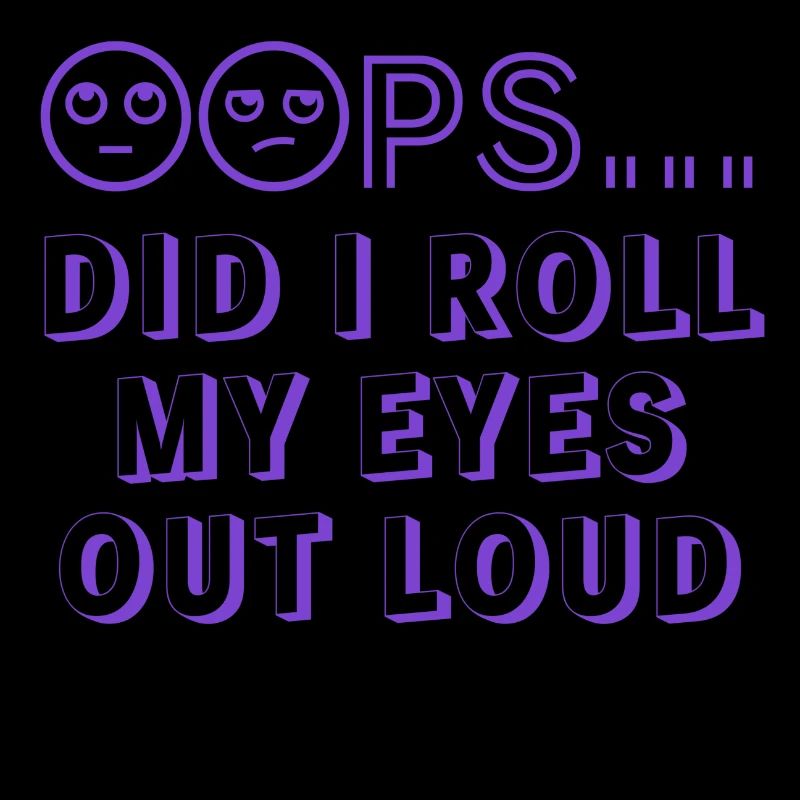 Oops Did I Roll My Eyes