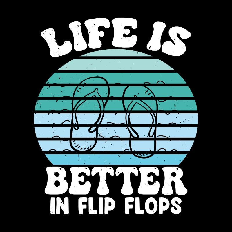 Life is better in Flip Flops